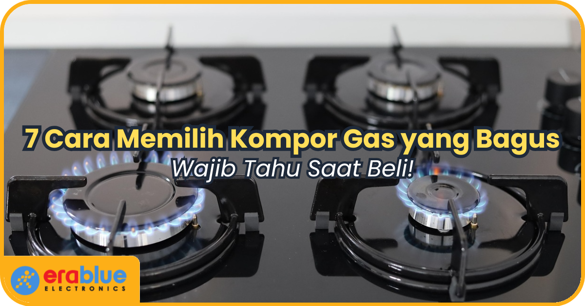 7 Cara Memilih Kompor Gas yang Bagus, Wajib Tahu Saat Beli!