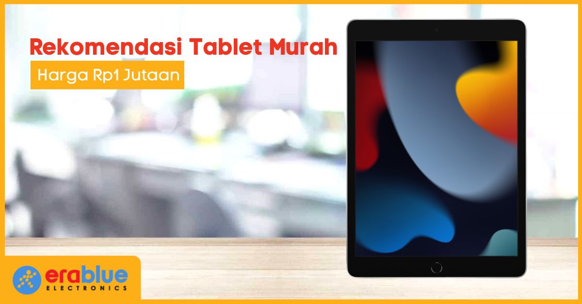 10 Rekomendasi Tablet Murah Terbaik, Mulai Rp1 Jutaan!