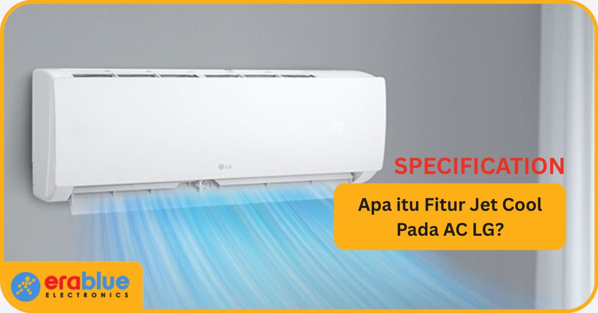 Mengenal Fitur Jet Cool AC LG untuk Pendinginan Super Cepat