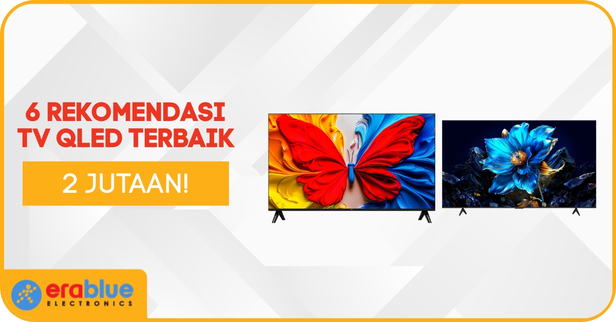 6 Rekomendasi TV QLED Terbaik 2025, Harga Mulai 2 Jutaan!