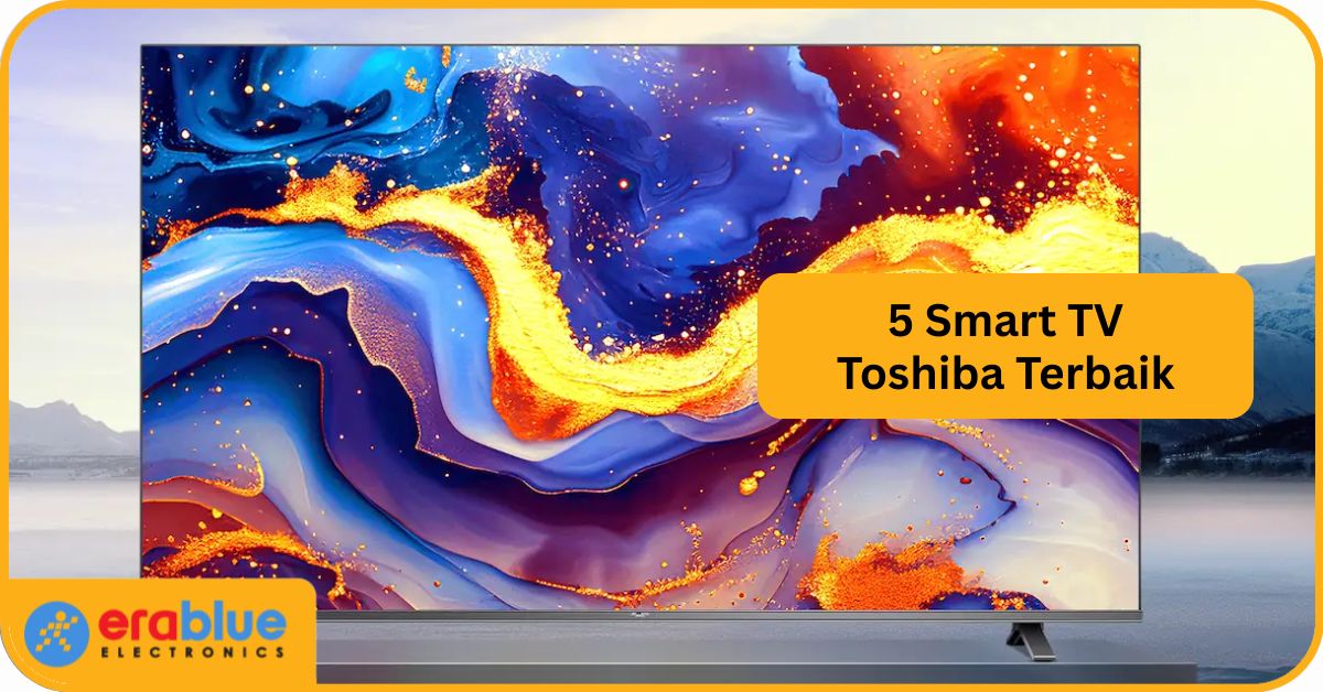 5 Smart TV Toshiba Terbaru 2025, Layar Jernih & Tajam!