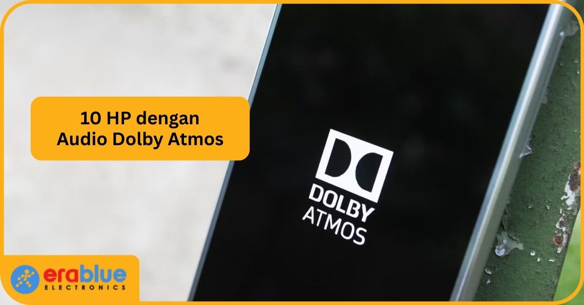 10 HP Teknologi Dolby Atmos untuk Suara Sinematik