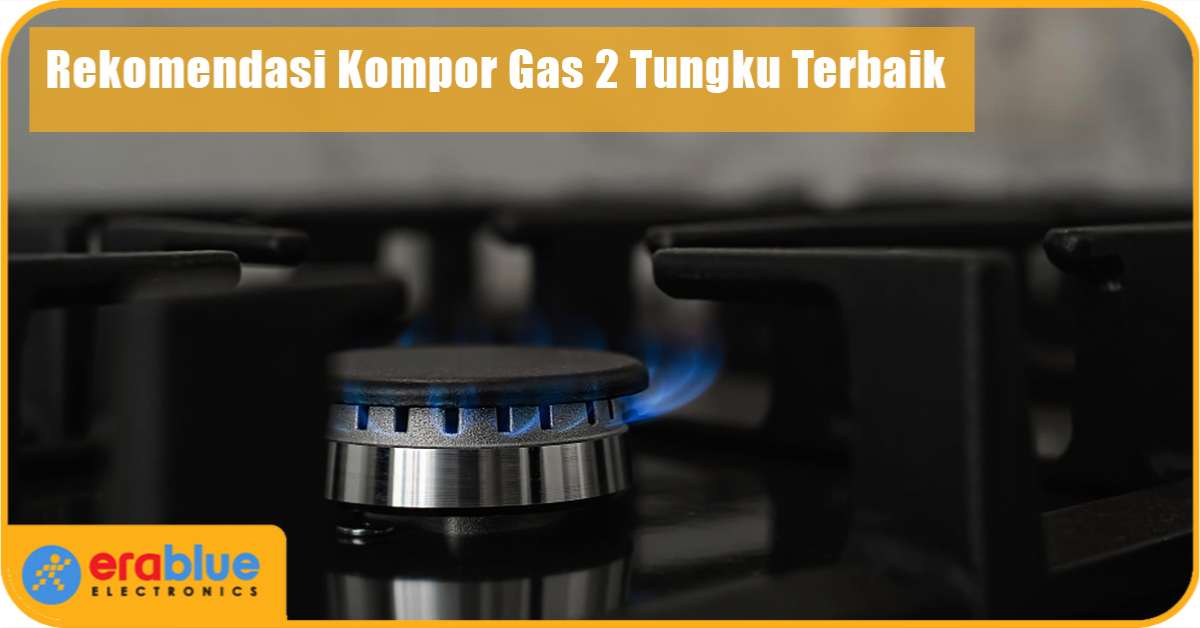 8 Kompor Gas 2 Tungku Terbaik 2025, Memasak Jadi Nyaman!
