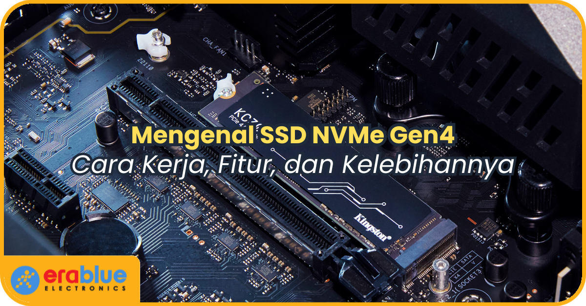 Mengenal SSD NVMe Gen4: Cara Kerja, Fitur, dan Kelebihannya