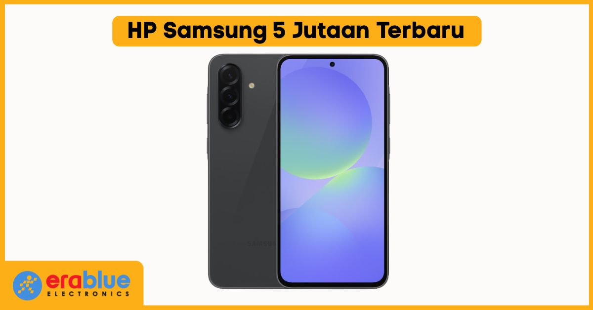 3 HP Samsung 5 Jutaan Terbaru 2025, Spesifikasi Mumpuni! | erablue.id