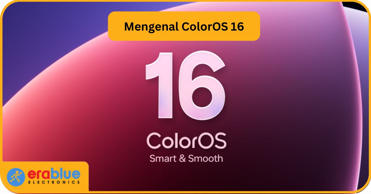 ColorOS 16: Mengenal Sistem Baru OPPO, Fitur, dan Cara Kerja | erablue.id