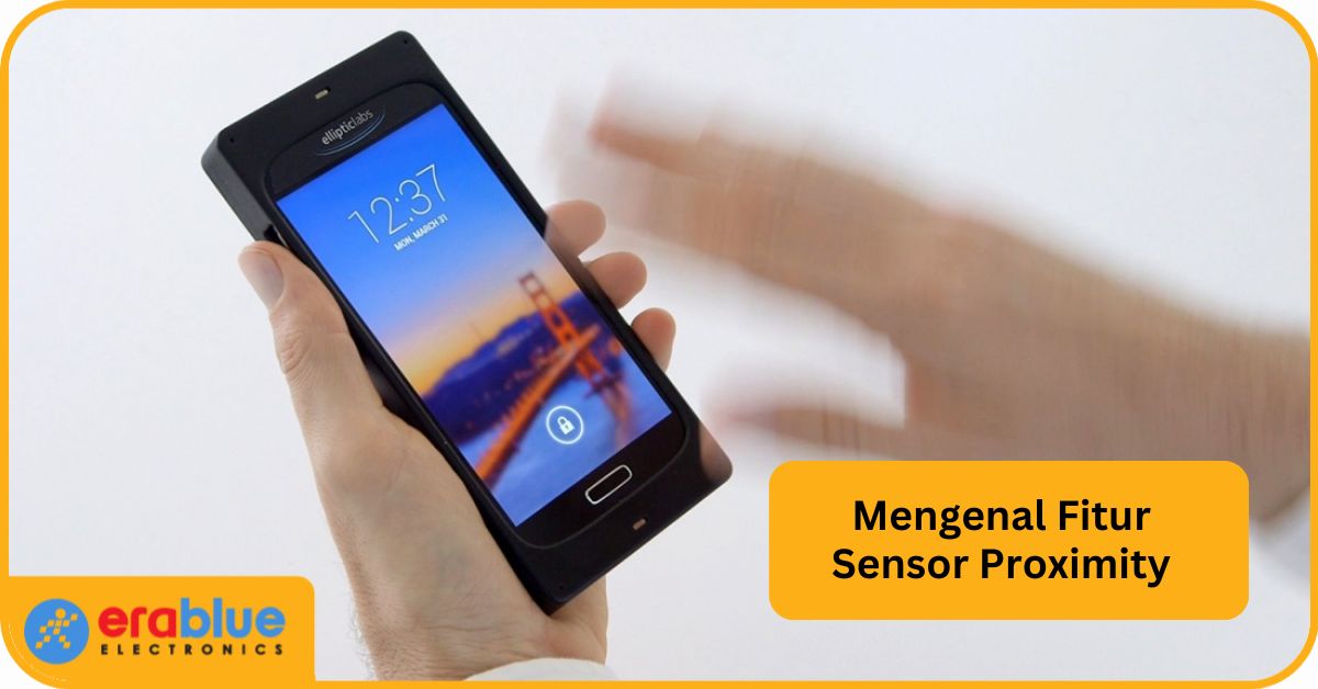Mengenal Sensor Proximity dan Fungsinya pada Smartphone | erablue.id