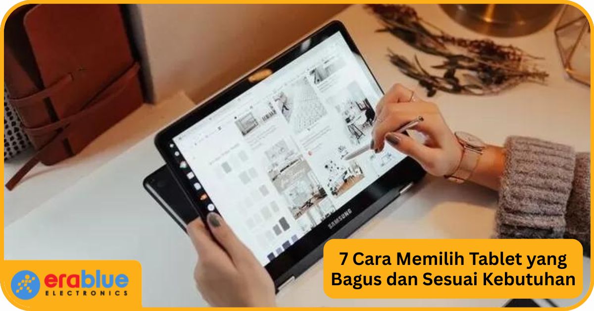 7 Cara Memilih Tablet yang Bagus dan Sesuai Kebutuhan | erablue.id